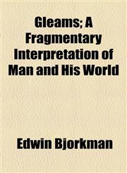 Gleams; A Fragmentary Interpretation of Man and His World,1154461432,9781154461435