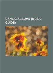 Danzig Albums Danzig, Danzig II: Lucifuge, the Lost Tracks of Danzig, Danzig 4p, Blackacidevil, Danzig III: How the Gods Kill, I Luc,1156122090,9781156122099