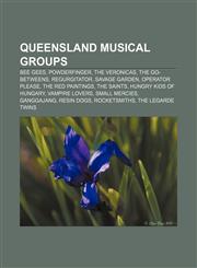 Queensland musical groups Bee Gees, Powderfinger, The Veronicas, The Go-Betweens, Regurgitator, Savage Garden, Operator Please,1155718356,9781155718354