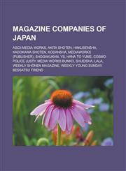 Magazine Companies of Japan ASCII Media Works, Akita Shoten, Hakusensha, Kadokawa Shoten, Kodansha, Mediaworks (Publisher), Shogakukan, Ys, Hana T,1156525381,9781156525388
