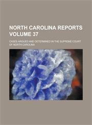 North Carolina Reports; Cases Argued and Determined in the Supreme Court of North Carolina Volume 37,1234081016,9781234081010
