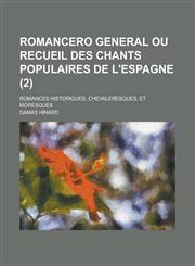 Romancero General Ou Recueil Des Chants Populaires de L'Espagne; Romances Historiques, Chevaleresques, Et Moresques (2),1234620820,9781234620820