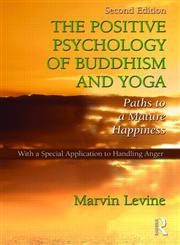 The Positive Psychology of Buddhism and Yoga Paths to a Mature Happiness 2nd Edition,1848728506,9781848728509