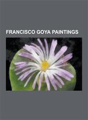 Francisco Goya Paintings The Third of May 1808, List of Francisco Goya's Tapestry Cartoons, Witches' Sabbath, the Dog, La Leocadia, Saturn Devo,1230494669,9781230494661