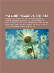 No Limit Records artists Snoop Dogg, Romeo Miller, C-Murder, Mystikal, Choppa, The Medicine Men, Silkk the Shocker, Mr. Marcelo, Mac,1155750772,9781155750774