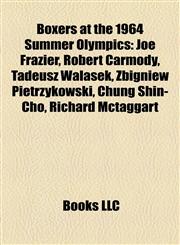 Boxers at the 1964 Summer Olympics Joe Frazier, Robert Carmody, Tadeusz Walasek, Zbigniew Pietrzykowski, Chung Shin-Cho, Richard Mctaggart,1155780523,9781155780528