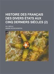 Histoire Des Francais Des Divers Etats Aux Cinq Derniers Siecles; XIV. Siecle (2 ),115357540X,9781153575409