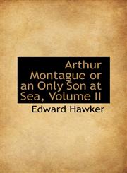 Arthur Montague or an Only Son at Sea, Volume II,1116352850,9781116352856