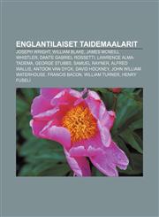 Englantilaiset taidemaalarit Joseph Wright, William Blake, James McNeill Whistler, Dante Gabriel Rossetti, Lawrence Alma-Tadema, George Stubbs,1231849738,9781231849736