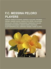 F.C. Messina Peloro players Amauri, Marco Storari, Sergio Floccari, Rahman Rezaei, Andrei Agius, Daniele De Vezze, Salvatore Schillaci,1155914481,9781155914480