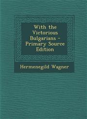 With the Victorious Bulgarians - Primary Source Edition,1294389599,9781294389590