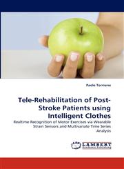 Tele-Rehabilitation of Post-Stroke Patients using Intelligent Clothes,384335488X,9783843354882