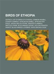 Birds of Ethiopia Ostrich, List of Birds of Ethiopia, Common Waxbill, Lesser Flamingo, African Silverbill, African Fish Eagle, Saddle-Bi,115582864X,9781155828640