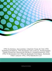 Articles On 1992 In Russia, including Unified Team At The 1992 Summer Olympics, 1992 Russian Top League, Podsosenka Train Disaster, Biathlon World Championships 1992, 1992â€"93 Russian Cup, 1992 In Russian Football,1242764607,9781242764608