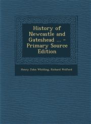 History of Newcastle and Gateshead ... - Primary Source Edition,1293900540,9781293900543