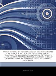 Articles On Private Schools In North Carolina, including North Carolina School Of Science And Mathematics, University Of North Carolina School Of The Arts, Salem Academy, Asheville School, Oak Ridge Military Academy,1244553433,9781244553439