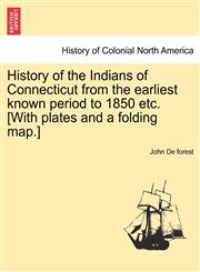 History of the Indians of Connecticut from the earliest known period to 1850 etc. [With plates and a folding map.],1241558590,9781241558598