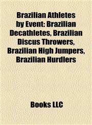 Brazilian Athletes by Event Brazilian Decathletes, Brazilian Discus Throwers, Brazilian High Jumpers, Brazilian Hurdlers,1158075936,9781158075935