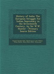 History of India The European Struggle for Indian Supremacy in the Seventeenth Century, by Sir W.W. Hunter - Primary Source Edition,129331272X,9781293312728