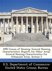 1990 Census of Housing General Housing Characteristics: Reports for Other Areas: General Housing Characteristics for Urbanized Areas, Section 2,1249850134,9781249850137