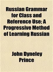 Russian Grammar for Class and Reference Use; A Progressive Method of Learning Russian,1152594281,9781152594289