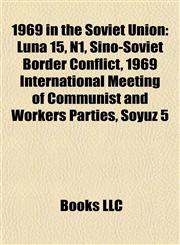 1969 in the Soviet Union Luna 15, N1, Sino-Soviet Border Conflict, 1969 International Meeting of Communist and Workers Parties, Soyuz 5,1155414241,9781155414249