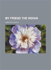 My Friend the Indian,1150687975,9781150687976