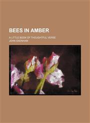 Bees in amber; a little book of thoughtful verse,115131157X,9781151311573