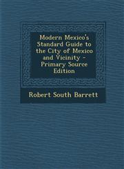 Modern Mexico's Standard Guide to the City of Mexico and Vicinity - Primary Source Edition,1294267280,9781294267287