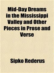 Mid-Day Dreams in the Mississippi Valley and Other Pieces in Prose and Verse,1153248514,9781153248518