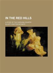 In the Red Hills; A Story of the Carolina Country,1150673478,9781150673474