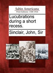 Lucubrations during a short recess.,1275703720,9781275703728
