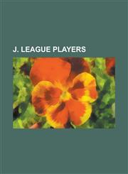 J. League Players Michael Laudrup, Matthew Piranovi, Zico, Shinji Kagawa, Gary Lineker, Dunga, Takashi Usami, Shinji Okazaki, Yuto Nagat,1232464821,9781232464822