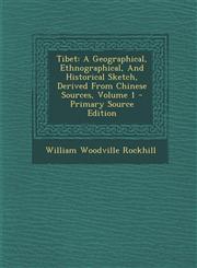 Tibet A Geographical, Ethnographical, and Historical Sketch, Derived from Chinese Sources, Volume 1 - Primary Source Edition,1293509876,9781293509876