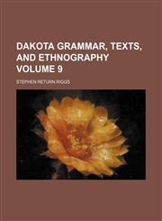 Dakota grammar, texts, and ethnography Volume 9,1151468088,9781151468086
