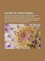 History of Chhattisgarh Forts in Chhattisgarh, Naxalite-Maoist insurgency, Operation Lalgarh, Communist Party of India,1157850553,9781157850557