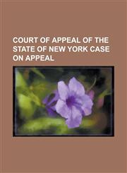 Court of Appeal of the State of New York Case on Appeal,123689183X,9781236891839