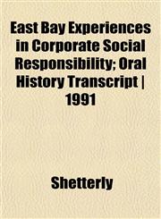 East Bay Experiences in Corporate Social Responsibility; Oral History Transcript | 1991,1152515969,9781152515963