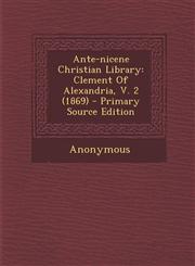 Ante-nicene Christian Library Clement Of Alexandria, V. 2 (1869) - Primary Source Edition,1293074209,9781293074206