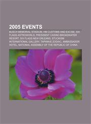 2005 Events Busch Memorial Stadium, HM Customs and Excise, Six Flags Astroworld, President Casino Broadwater Resort, Six Flags New Orleans,1157627366,9781157627364