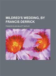 Mildred's Wedding, by Francis Derrick,1150462582,9781150462580