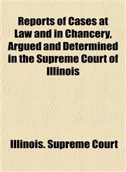 Reports of Cases at Law and in Chancery, Argued and Determined in the Supreme Court of Illinois,1150591722,9781150591723