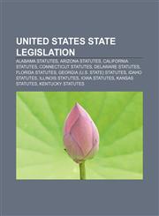 United States state legislation Alabama statutes, Arizona statutes, California statutes, Connecticut statutes, Delaware statutes,1157618081,9781157618089