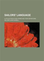 Sailors' language; a collection of sea-terms and their definitions,115004831X,9781150048319