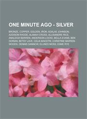 One Minute Ago - Silver Bronze, Copper, Golden, Iron, Adalae Johnson, Addison Rhode, Alanah Cross, Allisandre Rice, Analeigh Barren, Anderson Locke, Bella Evans, Ben Dorian, Betsy Lave, Celia Maestri, Christine Barren-Woods,1234671042,9781234671044