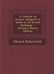 Treatise on Prayer Designed to Assist in Its Devout Discharge,1289891176,9781289891176