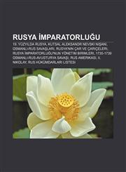 Rusya İmparatorluğu 19. yüzyılda Rusya, Kutsal Aleksandr Nevski Nişanı, Osmanlı-Rus savaşları, Rusya'nın Çar ve Çariçeleri,123294341X,9781232943419