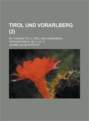 Tirol Und Vorarlberg; In 2 Theilen. Thl. 2, Tirol Und Vorarlberg, Topographisch; Bd. 2; [H. 1] (2 ),115354878X,9781153548786