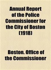 Annual Report of the Police Commissioner for the City of Boston (1918),1154612236,9781154612233