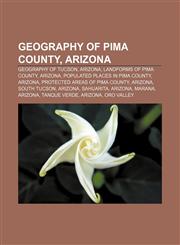 Geography of Pima County, Arizona Geography of Tucson, Arizona, Landforms of Pima County, Arizona, Populated places in Pima County, Arizona,1156750318,9781156750315